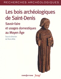 Pierre Mille - Les bois archéologiques de Saint-Denis - Savoir-faire et usages domestiques au Moyen Age.