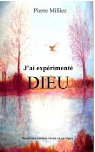 Pierre Milliez - J'ai expérimenté Dieu.