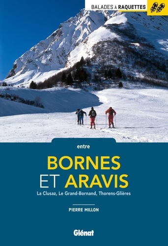 Balades à raquettes entre Bornes et Aravis. La Clusaz, Le Grand-Bornand, Thorens-Glières