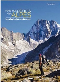 Pierre Millon - Face aux géants des Alpes - Les plus belles randonnées.