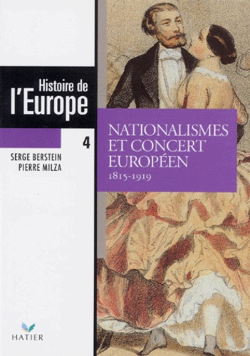 Pierre Milza et Serge Berstein - Histoire De L'Europe. Tome 4, Nationalismes Et Concert Europeens, 1815-1919.