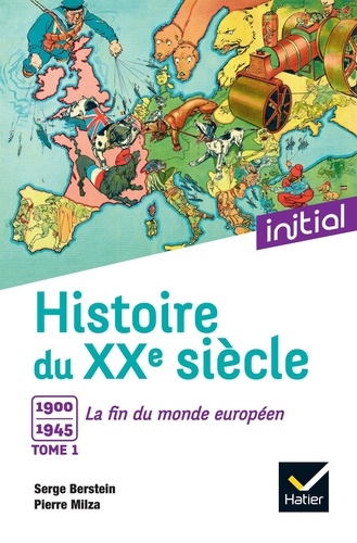 Pierre Milza et Serge Berstein - Histoire du XXe siècle - Tome 1, 1900 à 1945 : la fin du monde européen.