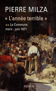 Pierre Milza - L'année terrible - Tome 2, La Commune (mars-juin 1871).