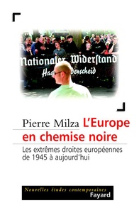 Pierre Milza - L'Europe en chemise noire - Les extrêmes droites européennes de 1945 à aujourd'hui.