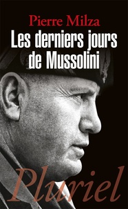 Pierre Milza - Les derniers jours de Mussolini.