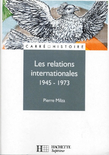 Pierre Milza - Les relations internationales de 1945 à 1973.