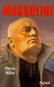 Pierre Milza - Mussolini.