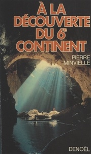 Pierre Minvielle - À la découverte du 6e continent.