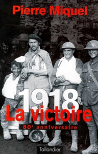 Pierre Miquel - 1918, la victoire.