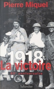 Pierre Miquel - 1918, la victoire.