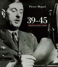 Pierre Miquel - 39-45 - Mille images inédites des archives militaires.