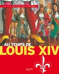 Pierre Miquel et Yves Cohat - Au temps de Louis XIV.
