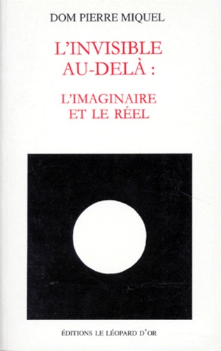 Pierre Miquel - L'Invisible Au-Dela. L'Imaginaire Et Le Reel.