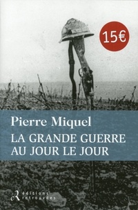 Pierre Miquel - La Grande Guerre au jour le jour.
