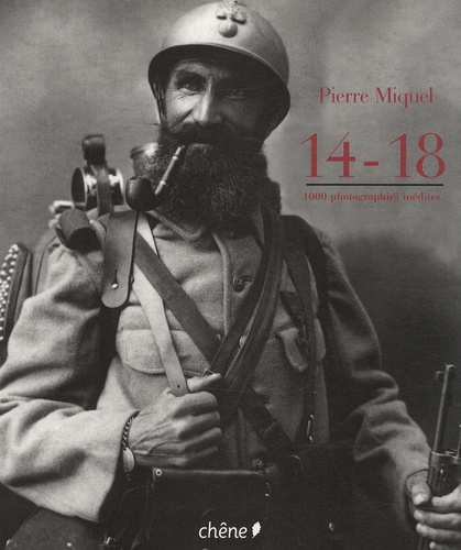 Pierre Miquel - La guerre 14-18 - Mille images inédites.