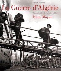 Pierre Miquel - La Guerre D'Algerie. Images Inedites Des Archives Militaires.