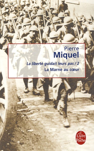 Pierre Miquel - La liberté guidait leurs pas Tome 2 : La Marne au coeur.