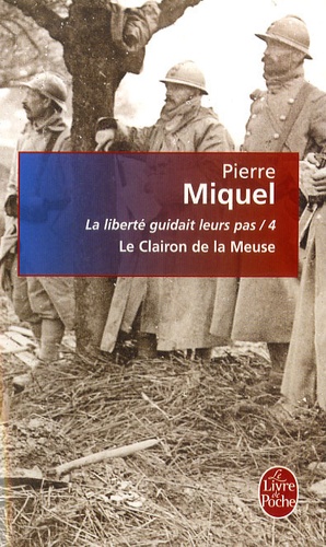 Pierre Miquel - La liberté guidait leurs pas Tome 4 : Le Clairon de la Meuse.