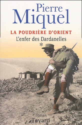 Pierre Miquel - La Poudrière d'Orient Tome 1 : L'enfer des Dardanelles.