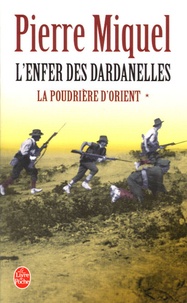 Pierre Miquel - La Poudrière d'Orient Tome 1 : L'Enfer des Dardanelles.
