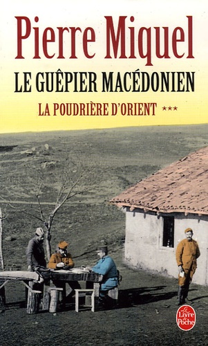 Pierre Miquel - La Poudrière d'Orient Tome 3 : Le Guêpier macédonien.