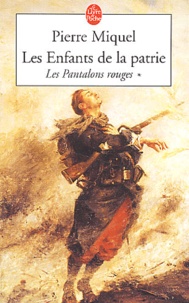 Pierre Miquel - Les Enfants de la Patrie Tome 1 : Les Pantalons rouges.