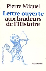 Pierre Miquel - Lettre ouverte aux bradeurs de l'Histoire.