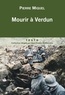 Pierre Miquel - Mourir à Verdun.