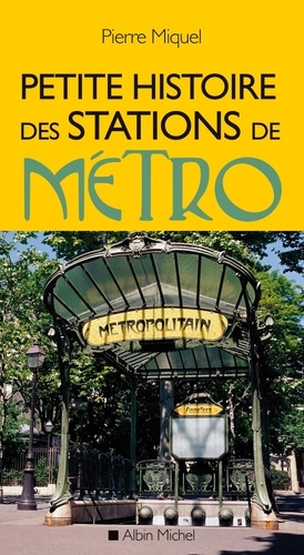 Pierre Miquel - Petite histoire des stations de métro.