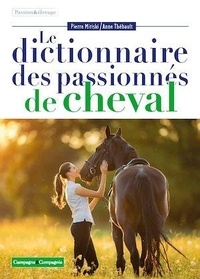 Pierre Miriski et Anne Thébault - Le dictionnaire des passionnés de cheval.