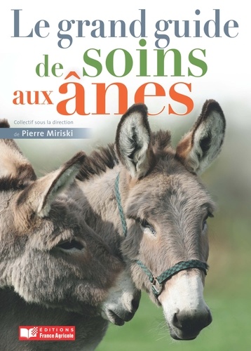 Pierre Miriski - Le grand guide de soins aux ânes.