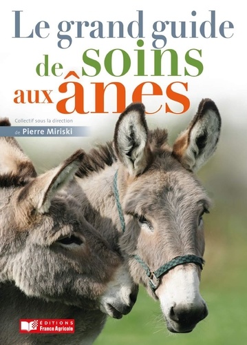 Pierre Miriski - Le grand guide de soins aux ânes.