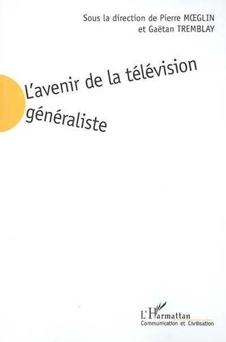 Pierre Moeglin - L'avenir de la télévision généraliste.