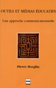Pierre Moeglin - Outils et médias éducatifs - Une approche communicationnelle.