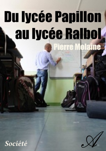 Pierre Molaine - Du lycée Papillon au lycée Ralbol.