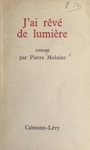 Pierre Molaine - J'ai rêvé de lumière.