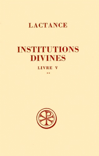 Pierre Monat et  Lactance - Institutions Divines. Livre 5, Tome 2, Commentaire Et Index.