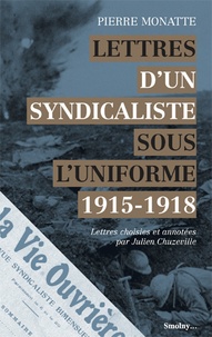 Pierre Monatte - Lettres d'un syndicaliste sous l'uniforme, 1915-1918.