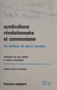 Pierre Monatte et Colette Chambelland - Syndicalisme révolutionnaire et communisme - Les archives de Pierre Monatte. 1914-1924.