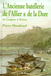 Pierre Mondanel - L'Ancienne Batellerie De L'Allier & De La Dore, De Langeac A Nevers.