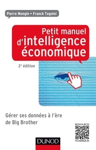 Pierre Mongin et Franck Tognini - Petit manuel d'intelligence économique au quotidien 2ed - Comment collecter, analyser, diffuser et protéger son information.