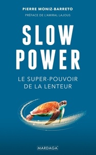 Pierre Moniz-Barreto - Slow Power - Le super-pouvoir de la lenteur.