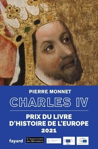 Pierre Monnet - Charles IV - Un empereur en Europe.