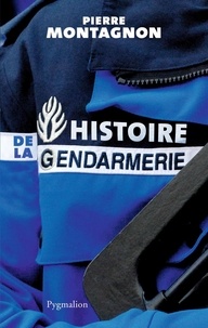 Pierre Montagnon - Histoire de la gendarmerie.