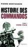 Pierre Montagnon - Histoire des commandos - Tome 1, 1939-1943.