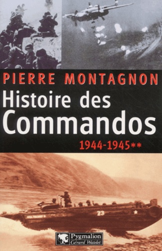 Pierre Montagnon - Histoire Des Commandos. Tome 2, 1944-1945.