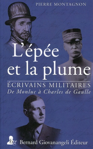 Pierre Montagnon - L'épée et la plume - De Monluc à Charles de Gaulle.