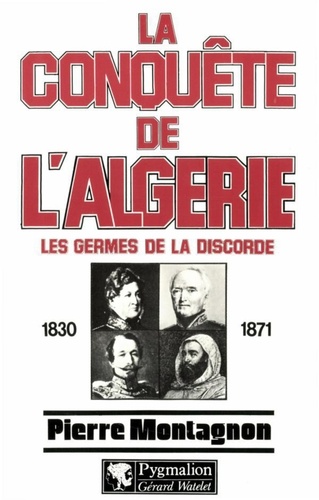 La Conquête de l'Algérie. 1830-1871