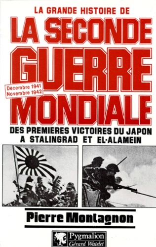 Pierre Montagnon - La Grande Histoire De La Seconde Guerre Mondiale : Des Premieres Victoires Du Japon A Stalingrad Et El-Alamein. Decembre 1941 / Novembre 1942.
