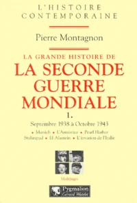 La Grande Histoire De La Seconde Guerre Mondiale. Volume 1, Septembre 1938 A Octobre 1943